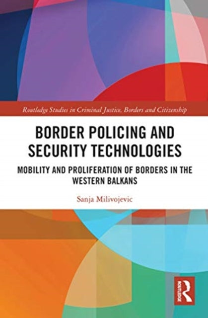 Border Policing and Security Technologies: Mobility and Proliferation of Borders in the Western Balkans