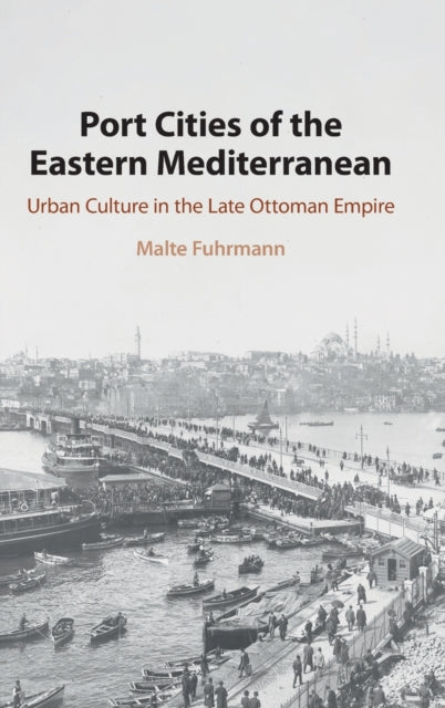 Port Cities of the Eastern Mediterranean: Urban Culture in the Late Ottoman Empire