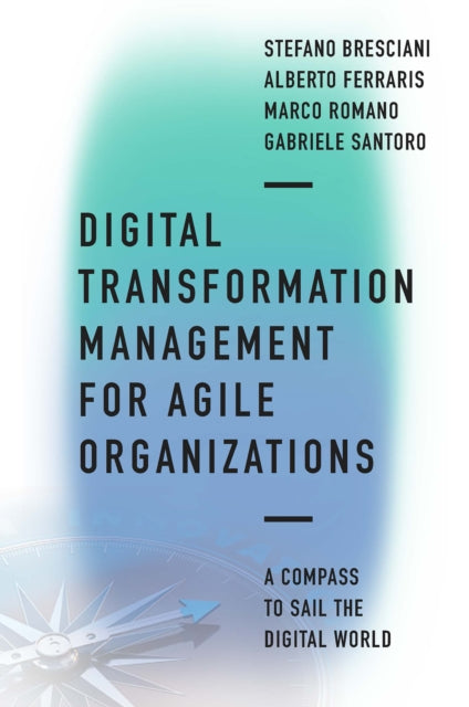Digital Transformation Management for Agile Organizations: A compass to sail the digital world