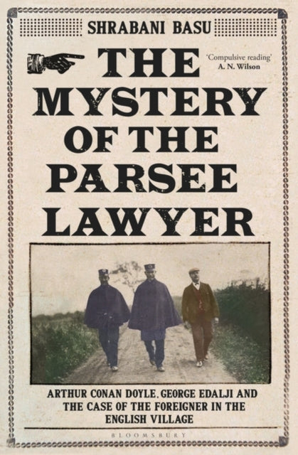 Mystery of the Parsee Lawyer: Arthur Conan Doyle, George Edalji and the Case of the Foreigner in the English Village