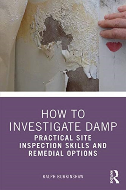 How to Investigate Damp: Practical Site Inspection Skills and Remedial Options