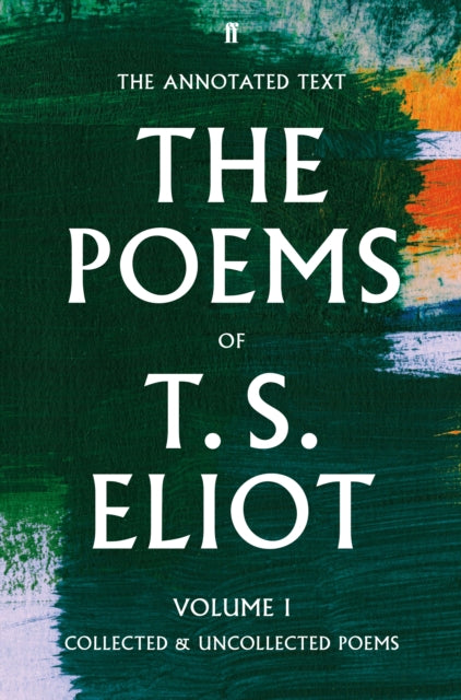 Poems of T. S. Eliot Volume I: Collected and Uncollected Poems