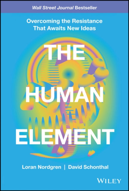 Human Element: Overcoming the Resistance That Awaits New Ideas