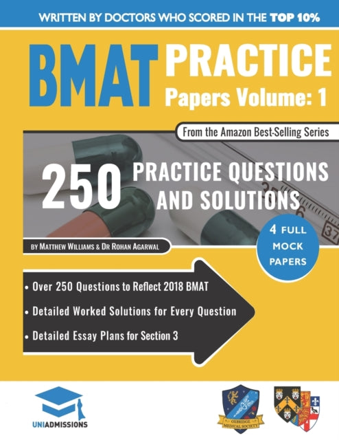 BMAT Practice Papers Volume 1: Over 250 Questions to Reflect 2018 BMAT, Detailed Worked Solutions for Every Question, Detailed Essay Plans for Section 3, BMAT