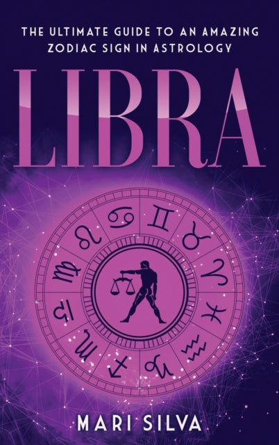 Libra: The Ultimate Guide to an Amazing Zodiac Sign in Astrology