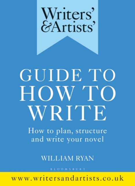 Writers' & Artists' Guide to How to Write: How to plan, structure and write your novel