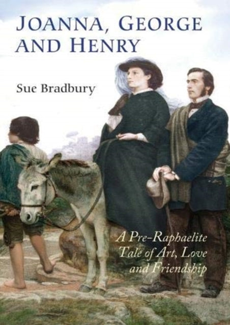 Joanna, George and Henry: A Pre-Raphaelite Tale of Art, Love and Friendship