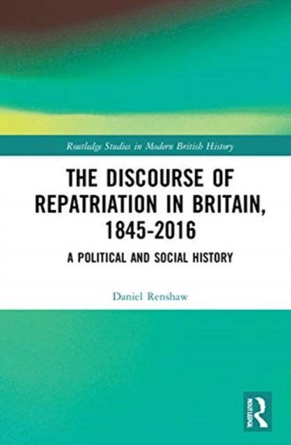 Discourse of Repatriation in Britain, 1845-2016: A Political and Social History