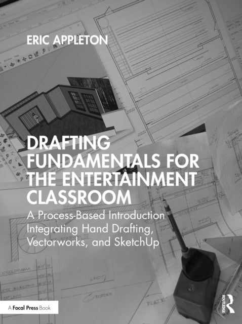 Drafting Fundamentals for the Entertainment Classroom: A Process-Based Introduction Integrating Hand Drafting, Vectorworks, and SketchUp