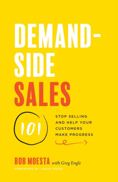 Demand-Side Sales 101: Stop Selling and Help Your Customers Make Progress