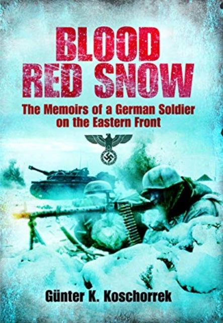 Blood Red Snow: The Memoirs of a German Soldier on the Eastern Front