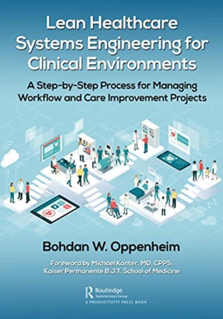 Lean Healthcare Systems Engineering for Clinical Environments: A Step-by-Step Process for Managing Workflow and Care Improvement Projects