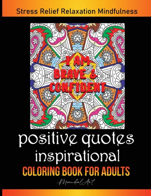 Positive Quotes Inspirational, Mandala Coloring Book for Adult: Art Therapy in Mandala Style. Anti-Stress Coloring Patterns Provides Hours of Stress Relief, Relaxation & Mindfulness