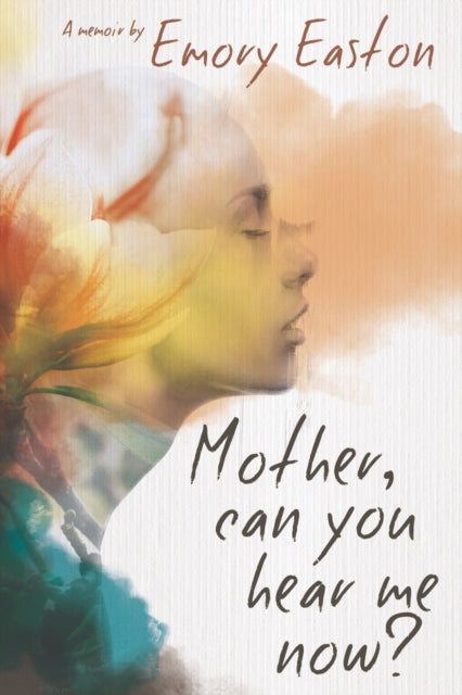 Mother, Can You Hear Me Now?: A Memoir