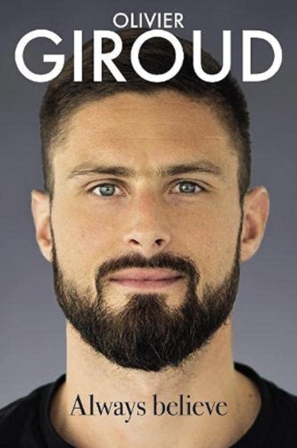 Always Believe: The Autobiography of Olivier Giroud