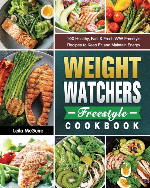 Weight Watchers Freestyle Cookbook: 100 Healthy, Fast & Fresh WW Freestyle Recipes to Keep Fit and Maintain Energy