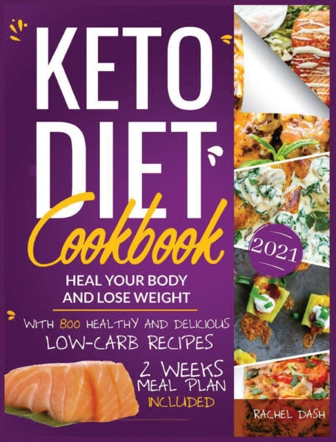 Keto Diet Cookbook: Heal Your Body & Lose Weight with 800 Healthy and Delicious Low-carb Recipes 2 Weeks Meal Plan Included