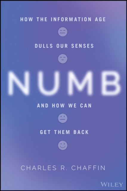 Numb: How the Information Age Dulls Our Senses and How We Can Get them Back