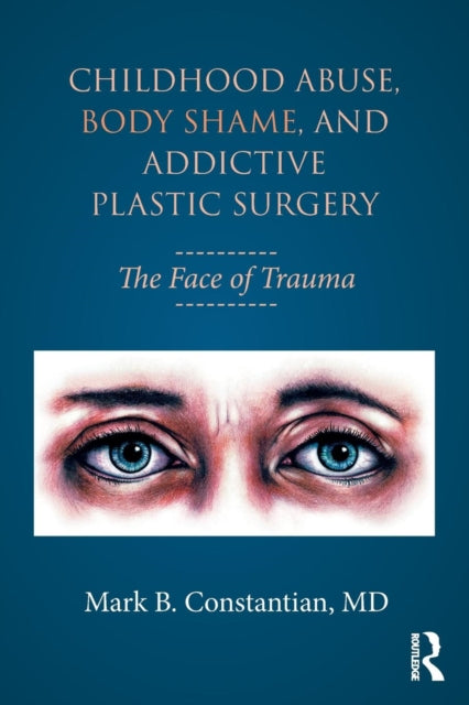 Childhood Abuse, Body Shame, and Addictive Plastic Surgery: The Face of Trauma