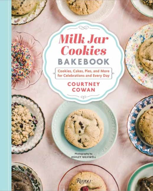 Milk Jar Cookies Bakebook: Cookies, Cakes, Pies, and More for Celebrations and Every Day