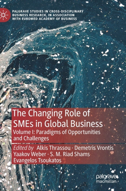 Changing Role of SMEs in Global Business: Volume I: Paradigms of Opportunities and Challenges