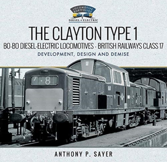 Clayton Type 1 Bo-Bo Diesel-Electric Locomotives - British Railways Class 17: Development, Design and Demise