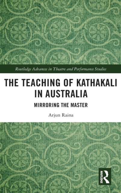 Teaching of Kathakali in Australia: Mirroring the Master