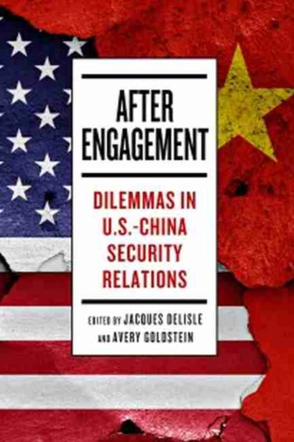 After Engagement: Dilemmas in U.S.-China Security Relations
