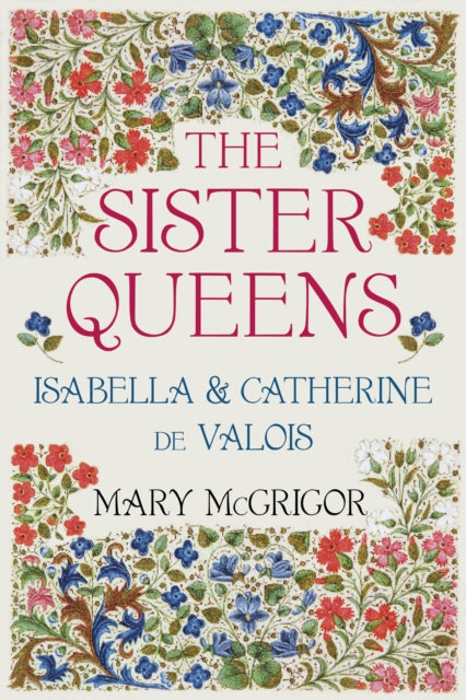 Sister Queens: Isabella & Catherine de Valois