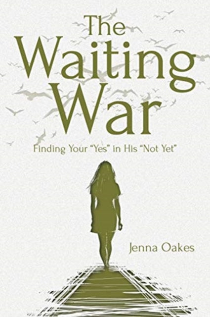 Waiting War: Finding Your "Yes" in His "Not Yet"