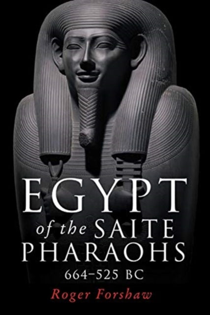 Egypt of the Saite Pharaohs, 664-525 Bc