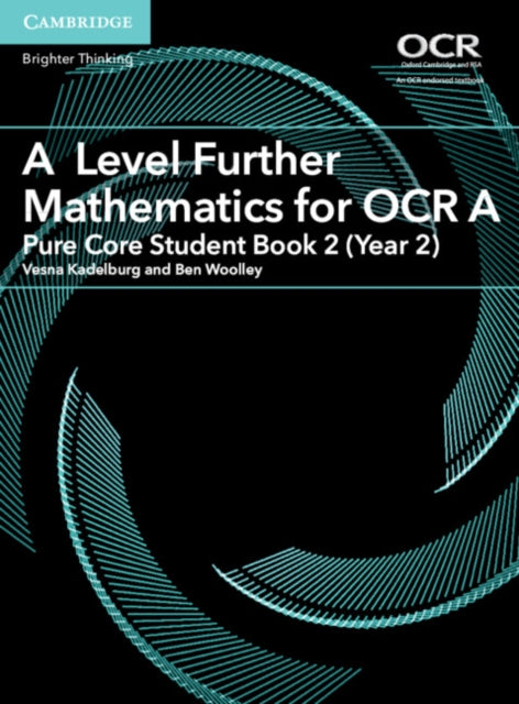 A Level Further Mathematics for OCR A Pure Core Student Book 2 (Year 2)