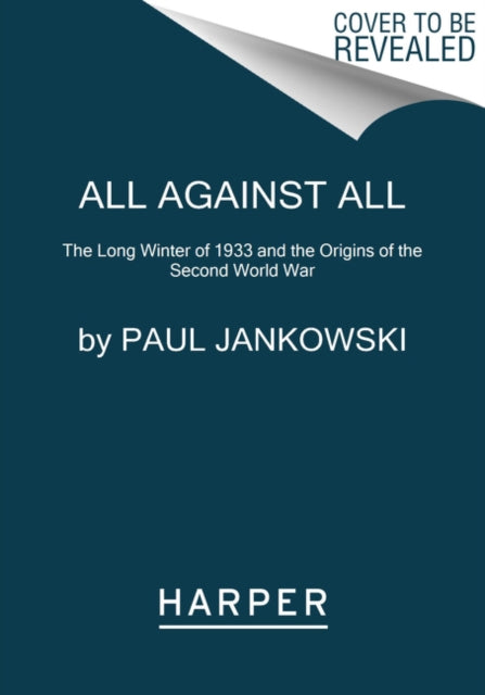 All Against All: The Long Winter of 1933 and the Origins of the Second World War