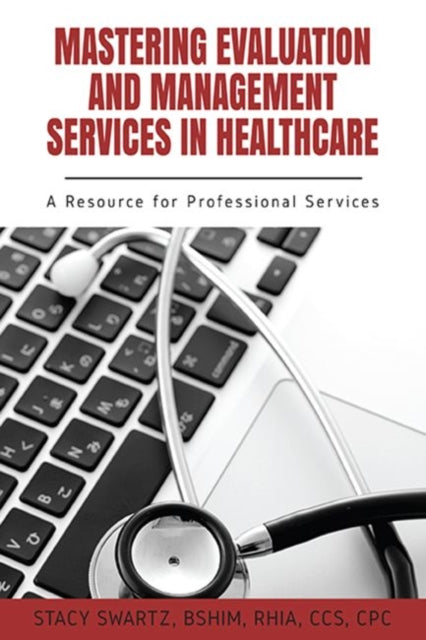 Mastering Evaluation and Management Services in Healthcare: A Resource for Professional Services