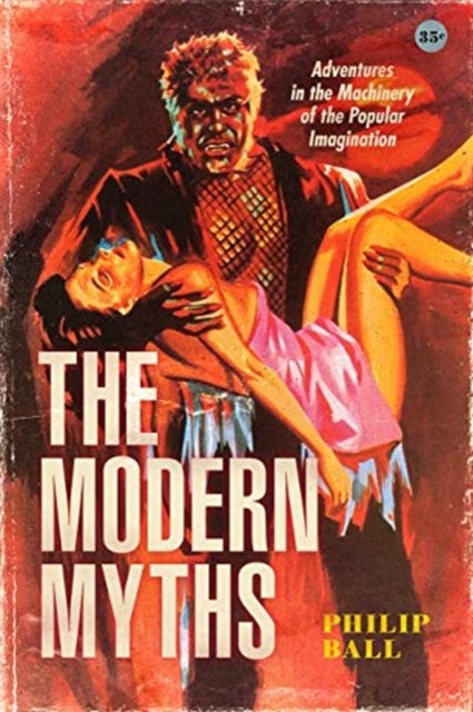 Modern Myths: Adventures in the Machinery of the Popular Imagination