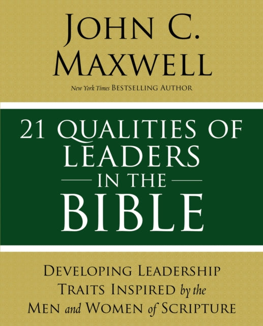 21 Qualities of Leaders in the Bible: Key Leadership Traits of the Men and Women in Scripture