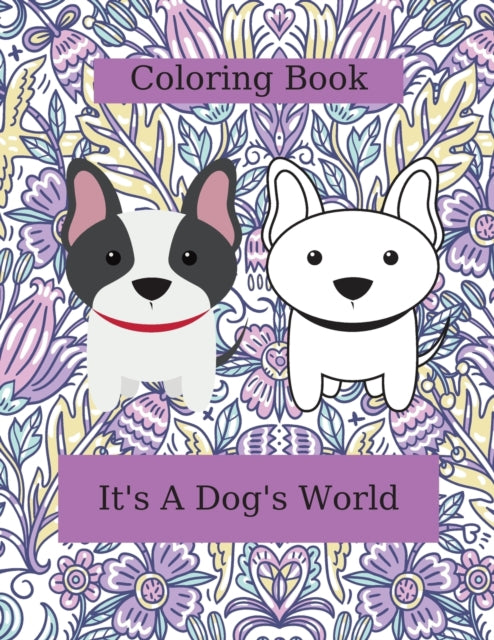 It's A Dog's World: Coloring Book for Kids