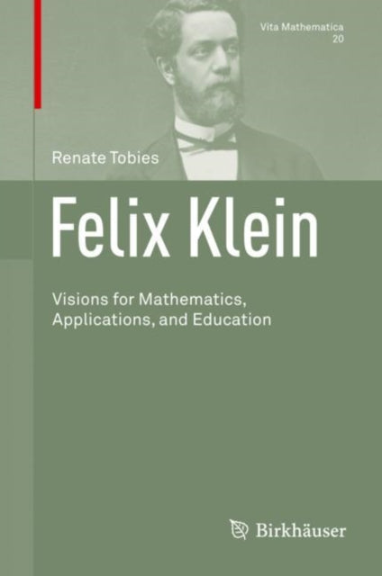 Felix Klein: Visions for Mathematics, Applications, and Education