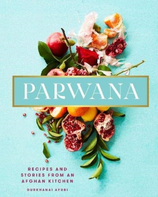 Parwana: Recipes and stories from an Afghan kitchen