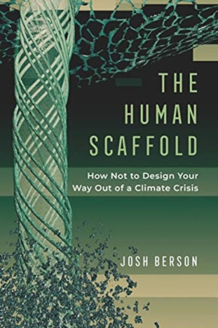 Human Scaffold: How Not to Design Your Way Out of a Climate Crisis