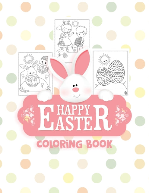 Happy Easter Coloring Book: Big Easter Coloring Book for Kids and Toddlers with 30 Cute and Fun Images, Ages 2-4 4-8