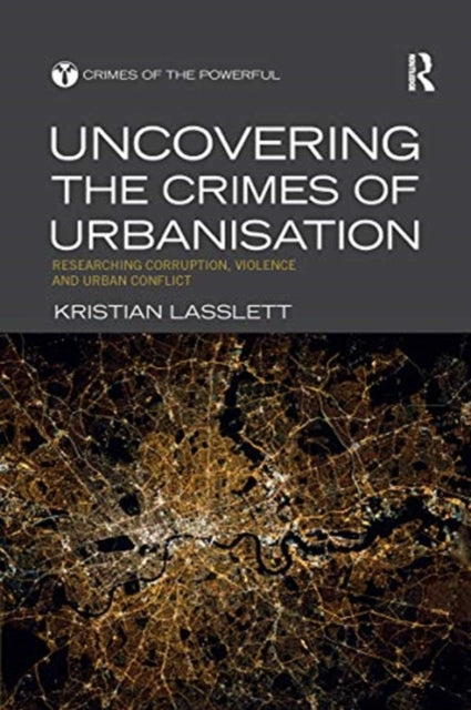 Uncovering the Crimes of Urbanisation: Researching Corruption, Violence and Urban Conflict