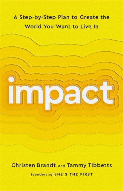 Impact: A Step-by-Step Plan to Create the World You Want to Live In