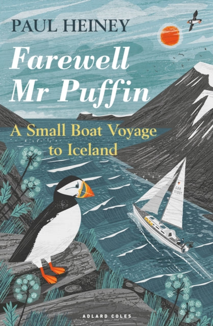 Farewell Mr Puffin: A small boat voyage to Iceland