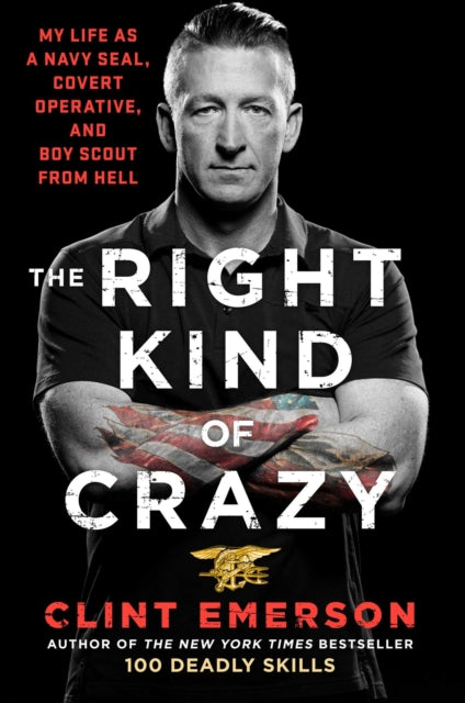 Right Kind of Crazy: My Life as a Navy SEAL, Covert Operative, and Boy Scout from Hell