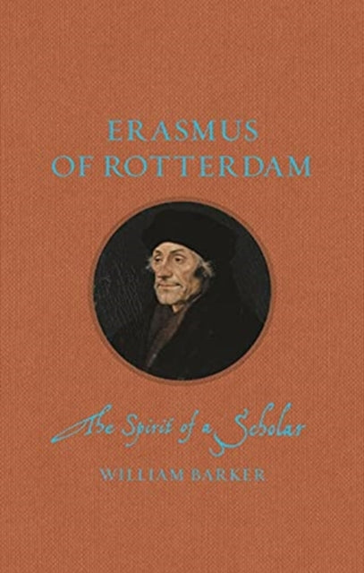 Erasmus of Rotterdam: The Spirit of a Scholar