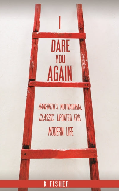 Dare You Again: Danforth's Motivational Classic, Updated for Modern Life