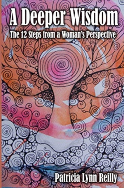 Deeper Wisdom: The 12 Steps from a Woman's Perspective