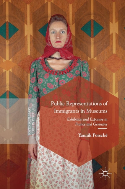 Public Representations of Immigrants in Museums: Exhibition and Exposure in France and Germany