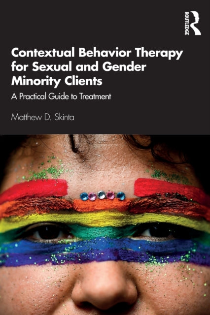 Contextual Behavior Therapy for Sexual and Gender Minority Clients: A Practical Guide to Treatment
